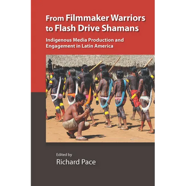 From Filmmaker Warriors to Flash Drive Shamans: Indigenous Media Production and Engagement in Latin America