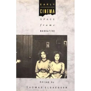 Early Cinema: Space, Frame, Narrative