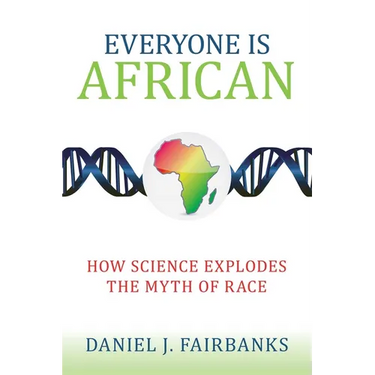 Everyone Is African: How Science Explodes the Myth of Race