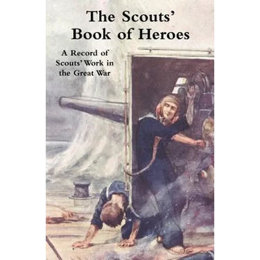 Scouts' Book of Heroes: A Record of Scouts' Work in the Great War