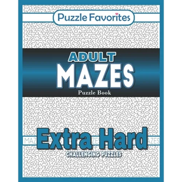 Adult Mazes Puzzle Book - Extra Hard Challenging Puzzles: Activity Book of Amazing Fun Puzzlers