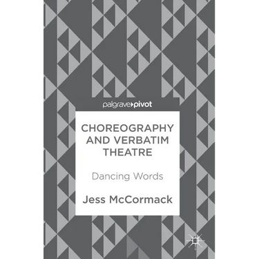 Choreography and Verbatim Theatre: Dancing Words