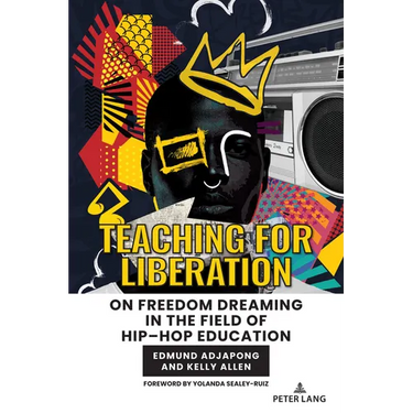Teaching for Liberation: On Freedom Dreaming in the Field of Hip-Hop Education