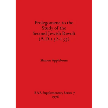 Prolegomena to the Study of the Second Jewish Revolt (A.D.132-135)