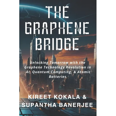 The Graphene Bridge: Unlocking Tomorrow with the Graphene Technology Revolution in AI, Quantum Computing, & Atomic Batteries