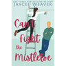 Can't Fight the Mistletoe: a loathe-to-love grumpy/sunshine holiday rom-com