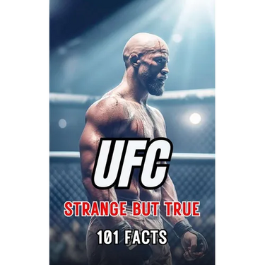 101 Strange But True: Ufc Facts