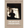 The Myth of Prison Rape: Sexual Culture in American Prisons