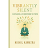 Vibrantly Silent: In Stillness, Life Whispers The Truth