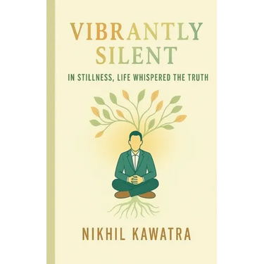Vibrantly Silent: In Stillness, Life Whispers The Truth
