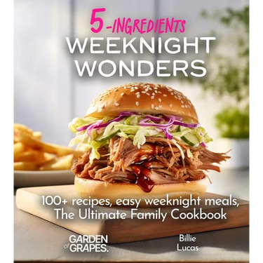Weeknight Wonders A 5-Ingredients Cookbook: 100+ recipes, easy weeknight meals, quick dinner ideas, Pictures Included