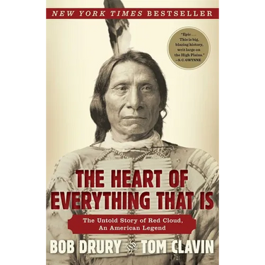 The Heart of Everything That Is: The Untold Story of Red Cloud, an American Legend