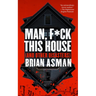 Man, F*ck This House (and Other Disasters)