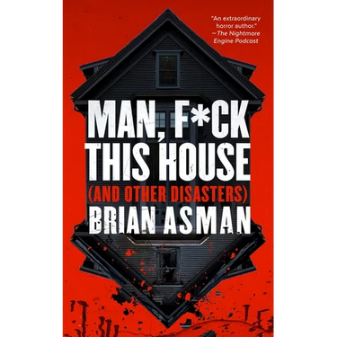 Man, F*ck This House (and Other Disasters)