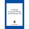 A Dialogue Concerning Witches And Witchcraft 1593