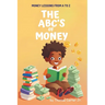 The ABC's of Money: Money Lessons From A to Z