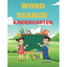 Word Search Kindergarten: A Unique Kindergarten Word Search Puzzles Book For Kids Great for improving Persistence and Problem Solving Skills Wor