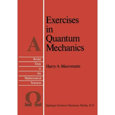 Exercises in Quantum Mechanics: A Collection of Illustrative Problems and Their Solutions