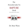 The Powerful Little No Rapture Book: What the Bible Says About a Rapture