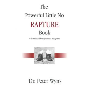 The Powerful Little No Rapture Book: What the Bible Says About a Rapture