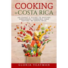 Cooking in Costa Rica: An Expat's Guide to Buying Groceries, Cooking, and Eating in Costa Rica