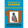 The Science of SCENAR: Self Controlled Energic Neuroadaptive Regulator: Using Modern Electromedicine to Stop Pain, Repair Injuries, and Regen