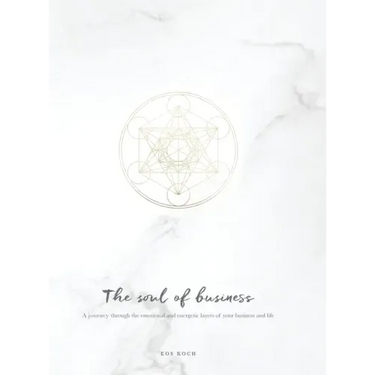 The Soul of Business: A journey through the emotional and energetic layers of your business and life