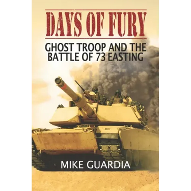 Days of Fury: Ghost Troop and the Battle of 73 Easting