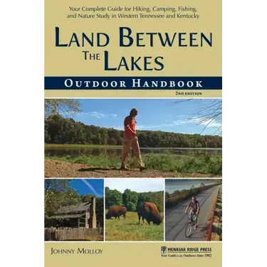 Land Between The Lakes Outdoor Handbook: Your Complete Guide for Hiking, Camping, Fishing, and Nature Study in Western Tennessee and Kentucky