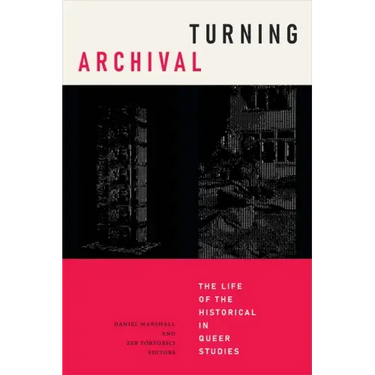 Turning Archival: The Life of the Historical in Queer Studies
