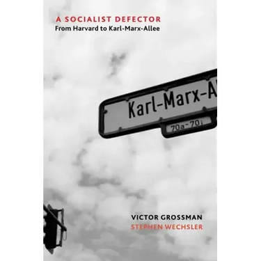 A Socialist Defector: From Harvard to Karl-Marx-Allee