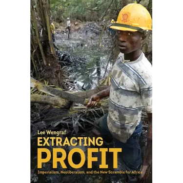 Extracting Profit: Imperialism, Neoliberalism and the New Scramble for Africa