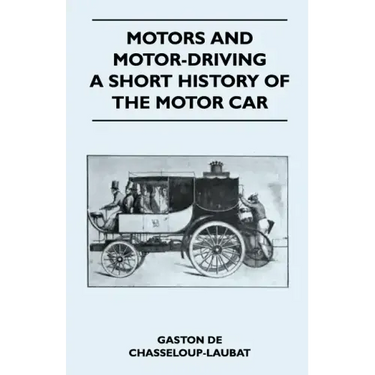 Motors And Motor-Driving - A Short History Of The Motor Car