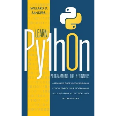 Learn Python Programming for Beginners: a beginner's guide comprehending python.Develop your programming skills and learn all the tricks with this cra