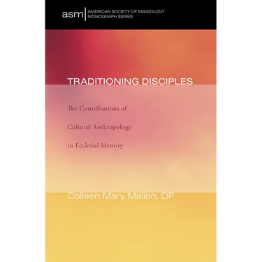 Traditioning Disciples: The Contributions of Cultural Anthropology to Ecclesial Identity
