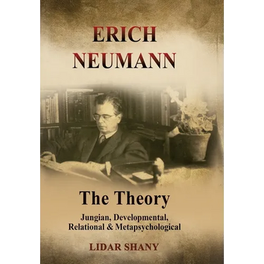 Erich Neumann - The Theory: Jungian, Developmental, Relational & Metapsychological