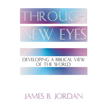 Through New Eyes: Developing a Biblical View of the World
