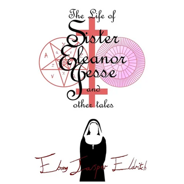 The Life of Sister Eleanor Jesse and other tales - Hardcover Edition