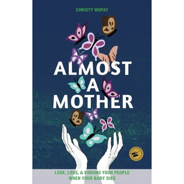 Almost a Mother: Love, Loss, and Finding Your People When Your Baby Dies