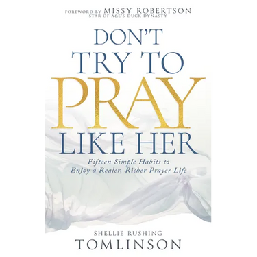 Don't Try to Pray Like Her: Fifteen Simple Habits to Enjoy a Realer, Richer Prayer Life
