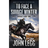 To Face a Savage Winter: A Mountain Man Classic Western