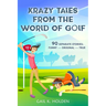Krazy Tales from the World of Golf: 90 Funny, Original, and True Stories