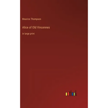 Alice of Old Vincennes: in large print