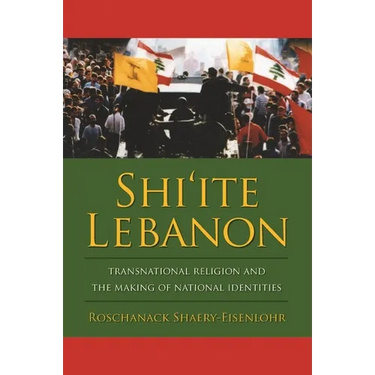 Shi'ite Lebanon: Transnational Religion and the Making of National Identities