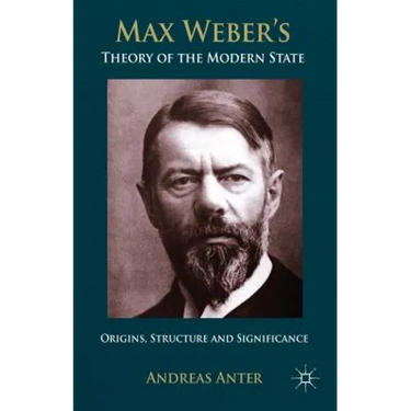 Max Weber's Theory of the Modern State: Origins, Structure and Significance