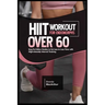 Hiit Workout for Endomorphs Over 60: Easy-To-Follow Guides to Fat Loss in Less Time with High-Intensity Interval Training