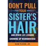 Don't Pull Your Sister's Hair: And Other Life Lessons Growing Up Neurodiverse