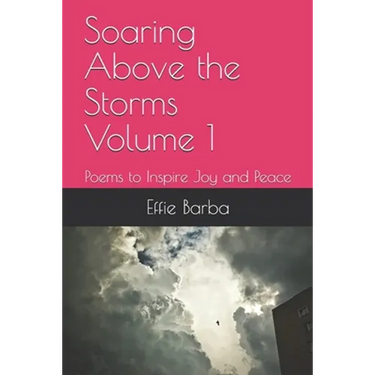 Soaring Above the Storms Volume 1: Poems to Inspire Joy and Peace