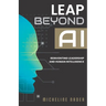 Leap Beyond AI: Reinventing Leadership and Human Intelligence