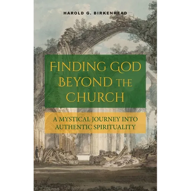 Finding God Beyond the Church: A Mystical Journey into Authentic Spirituality